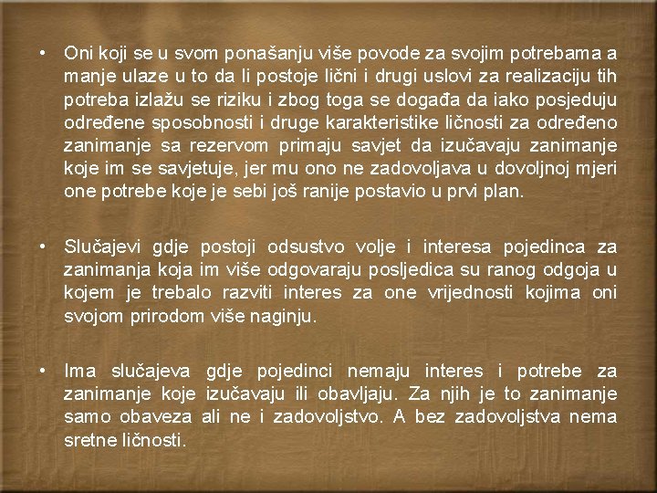  • Oni koji se u svom ponašanju više povode za svojim potrebama a