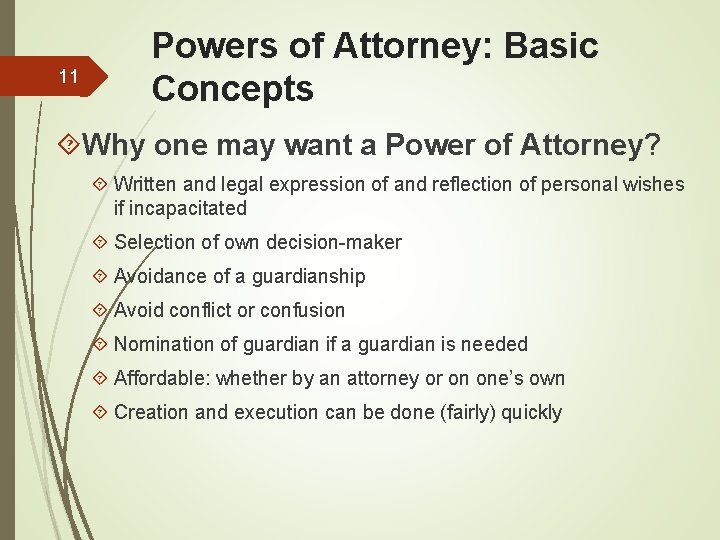 11 Powers of Attorney: Basic Concepts Why one may want a Power of Attorney?