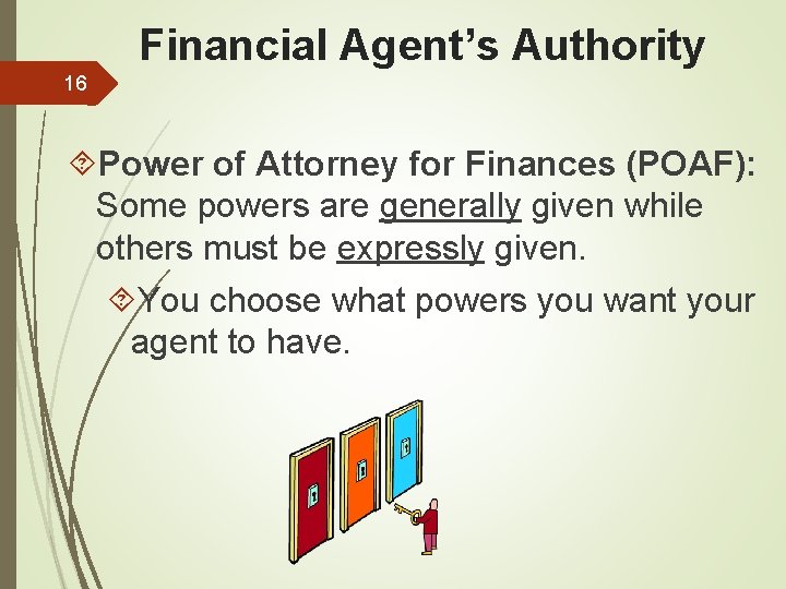 Financial Agent’s Authority 16 Power of Attorney for Finances (POAF): Some powers are generally