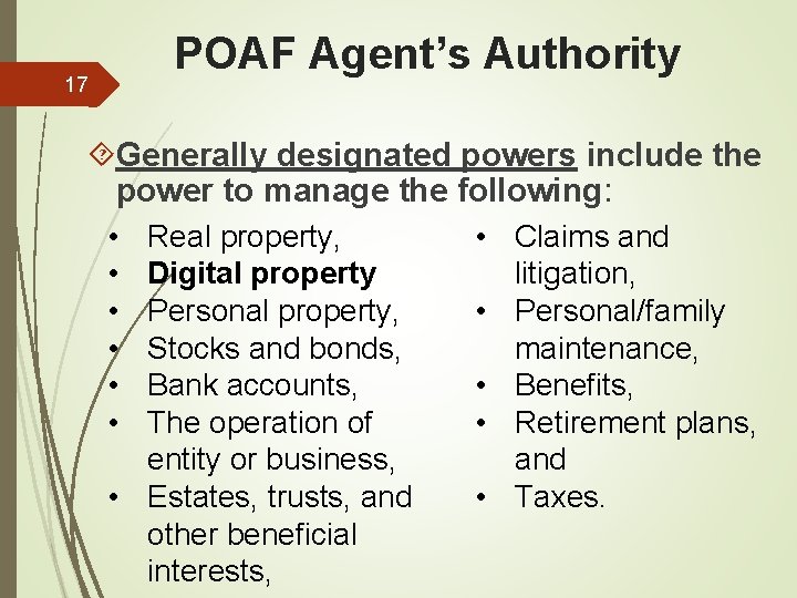POAF Agent’s Authority 17 Generally designated powers include the power to manage the following: