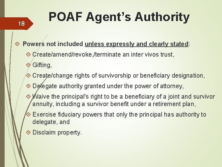 18 POAF Agent’s Authority Powers not included unless expressly and clearly stated: Create/amend/revoke, /terminate