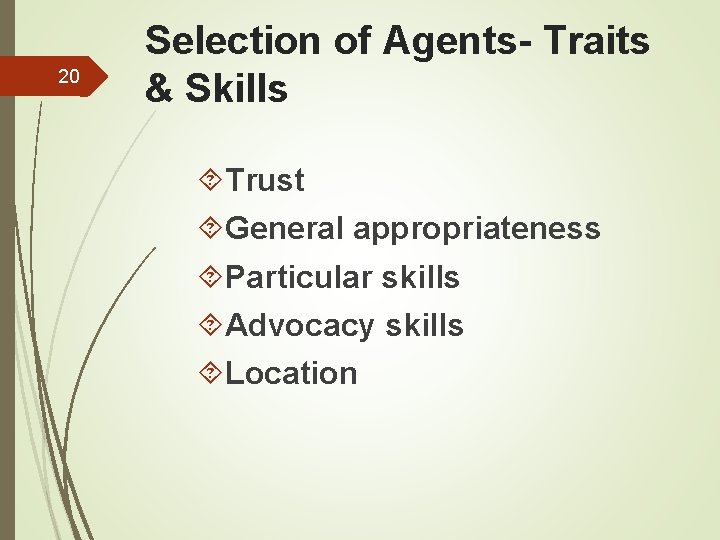 20 Selection of Agents- Traits & Skills Trust General appropriateness Particular skills Advocacy skills