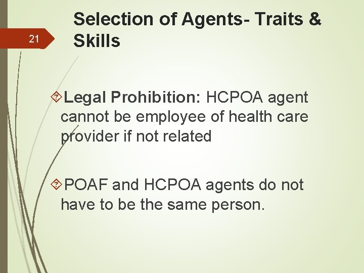 21 Selection of Agents- Traits & Skills Legal Prohibition: HCPOA agent cannot be employee