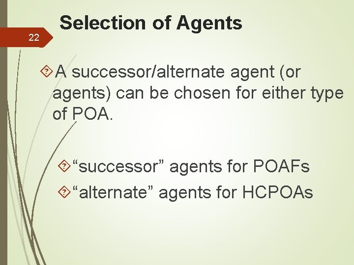 22 Selection of Agents A successor/alternate agent (or agents) can be chosen for either