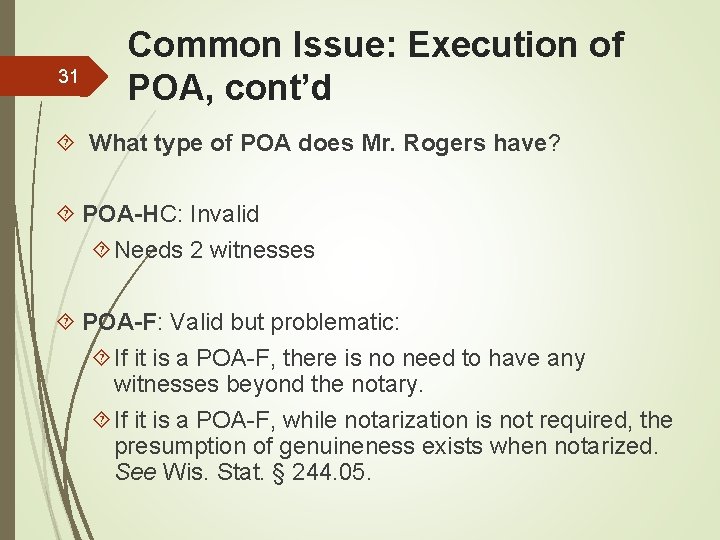 31 Common Issue: Execution of POA, cont’d What type of POA does Mr. Rogers