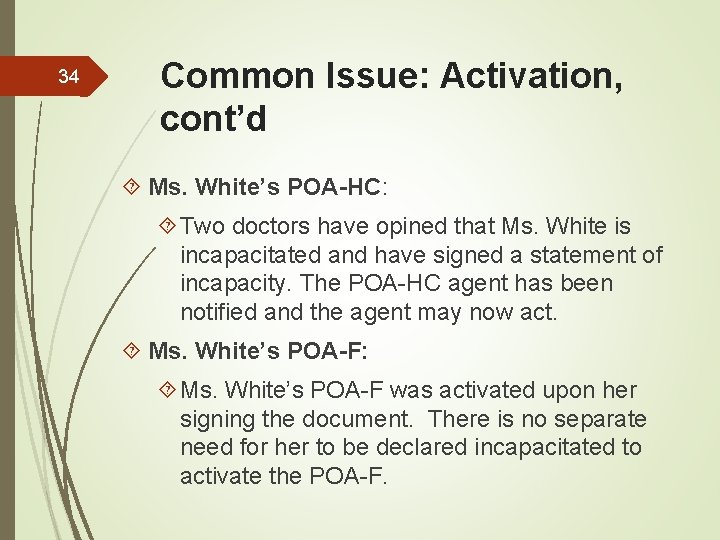 34 Common Issue: Activation, cont’d Ms. White’s POA-HC: Two doctors have opined that Ms.