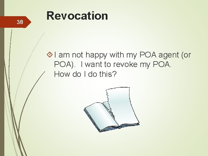 38 Revocation I am not happy with my POA agent (or POA). I want