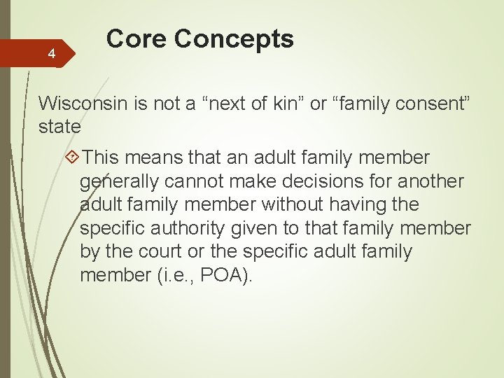 4 Core Concepts Wisconsin is not a “next of kin” or “family consent” state