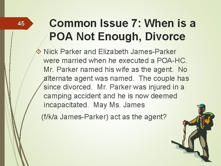 45 Common Issue 7: When is a POA Not Enough, Divorce Nick Parker and