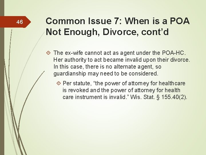 46 Common Issue 7: When is a POA Not Enough, Divorce, cont’d The ex-wife