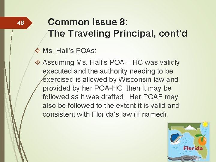 48 Common Issue 8: The Traveling Principal, cont’d Ms. Hall’s POAs: Assuming Ms. Hall’s