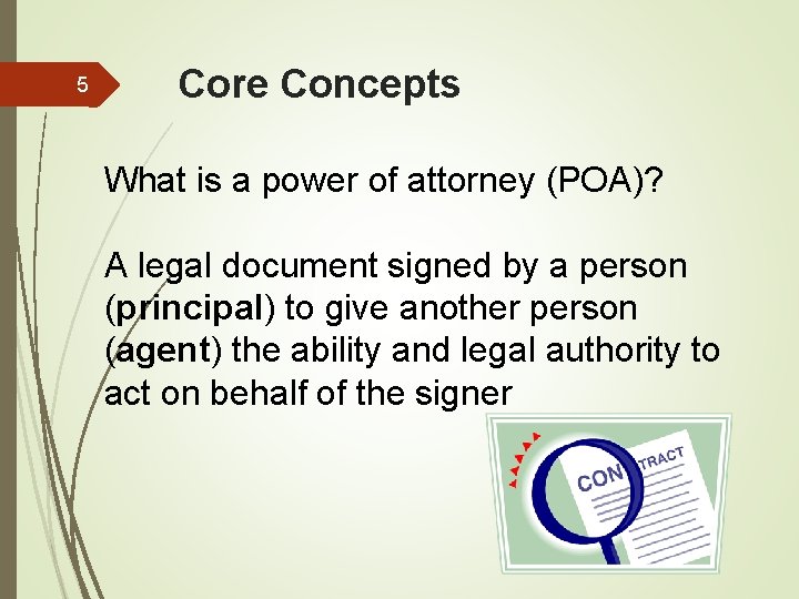 5 Core Concepts What is a power of attorney (POA)? A legal document signed