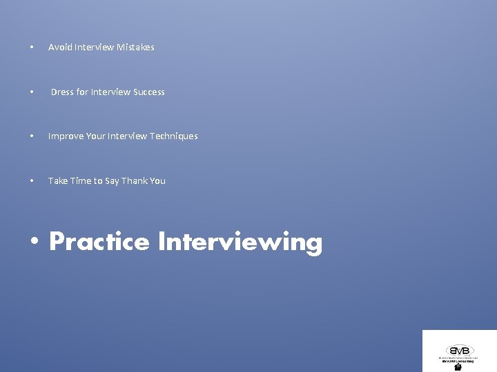  • Avoid Interview Mistakes • Dress for Interview Success • Improve Your Interview