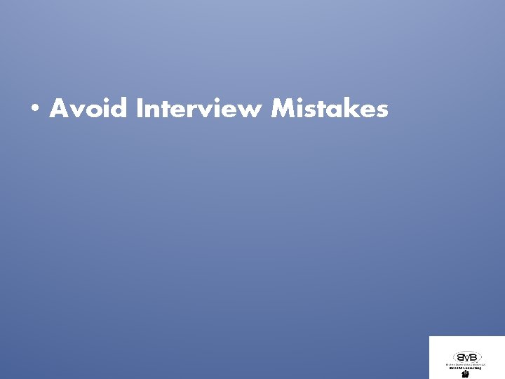  • Avoid Interview Mistakes 