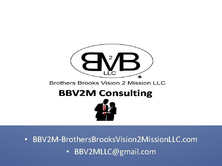  • BBV 2 M-Brothers. Brooks. Vision 2 Mission. LLC. com • BBV 2