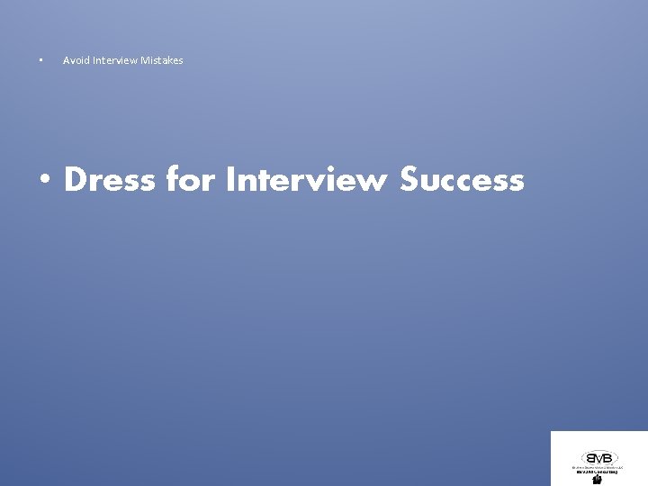  • Avoid Interview Mistakes • Dress for Interview Success 