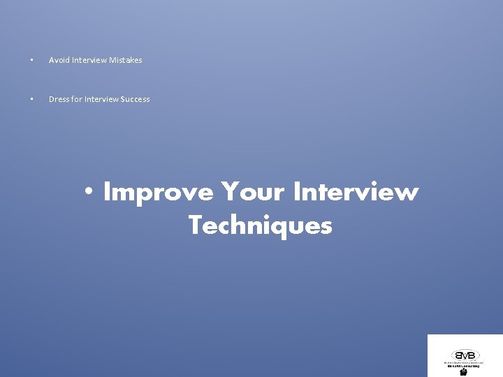  • Avoid Interview Mistakes • Dress for Interview Success • Improve Your Interview