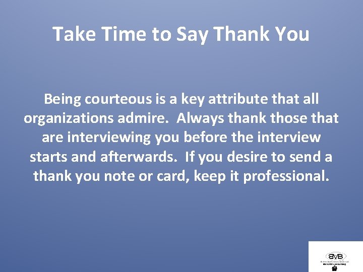 Take Time to Say Thank You Being courteous is a key attribute that all