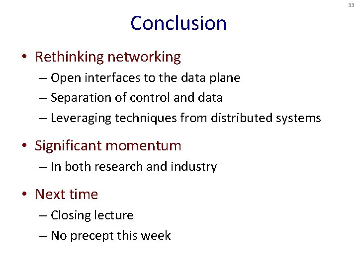 33 Conclusion • Rethinking networking – Open interfaces to the data plane – Separation