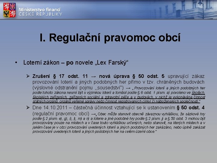 I. Regulační pravomoc obcí • Loterní zákon – po novele „Lex Farský“ Ø Zrušení