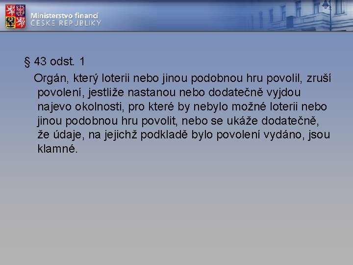 § 43 odst. 1 Orgán, který loterii nebo jinou podobnou hru povolil, zruší povolení,