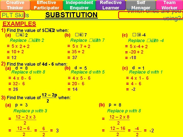 Creative Thinker Effective Participator PLT Skills EXAMPLES Independent Enquirer SUBSTITUTION 1) Find the value