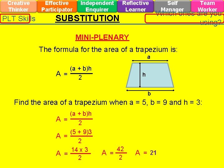 Creative Thinker PLT Skills Effective Participator Independent Enquirer Reflective Learner SUBSTITUTION Self Manager Team