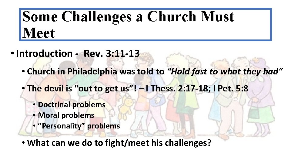 Some Challenges a Church Must Meet • Introduction - Rev. 3: 11 -13 •