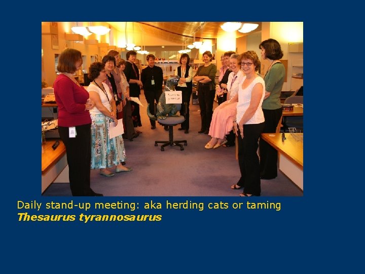 Daily stand-up meeting: aka herding cats or taming Thesaurus tyrannosaurus 