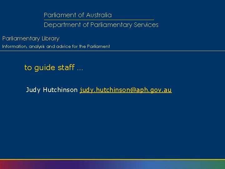 Parliament of Australia Department of Parliamentary Services Parliamentary Library Information, analysis and advice for