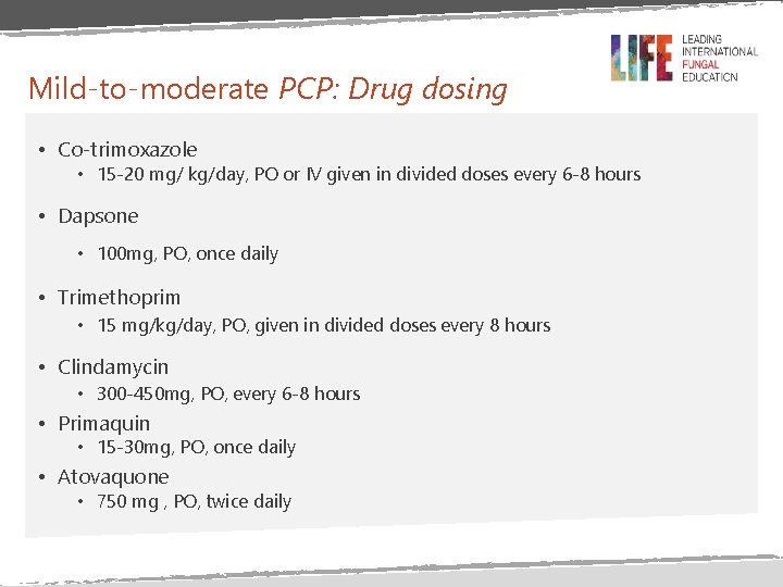Mild-to-moderate PCP: Drug dosing • Co-trimoxazole • 15 -20 mg/ kg/day, PO or IV