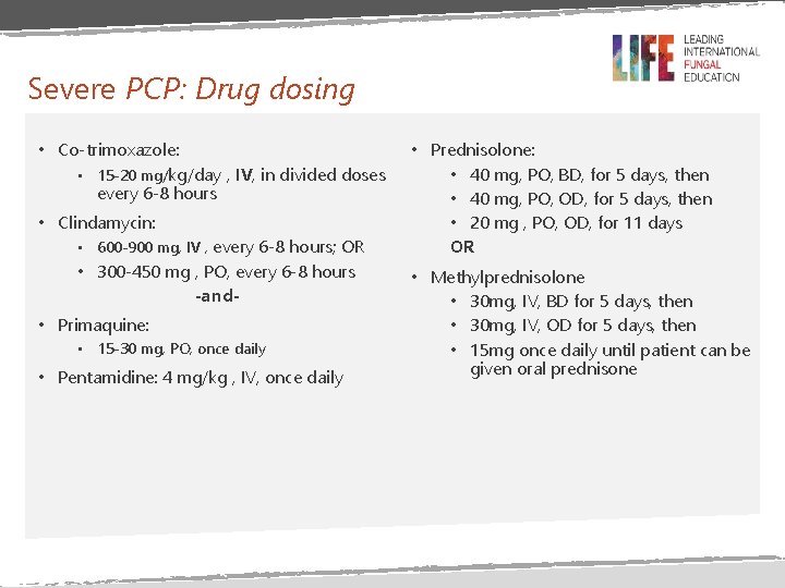 Severe PCP: Drug dosing • Co-trimoxazole: • 15 -20 mg/kg/day , IV, in divided