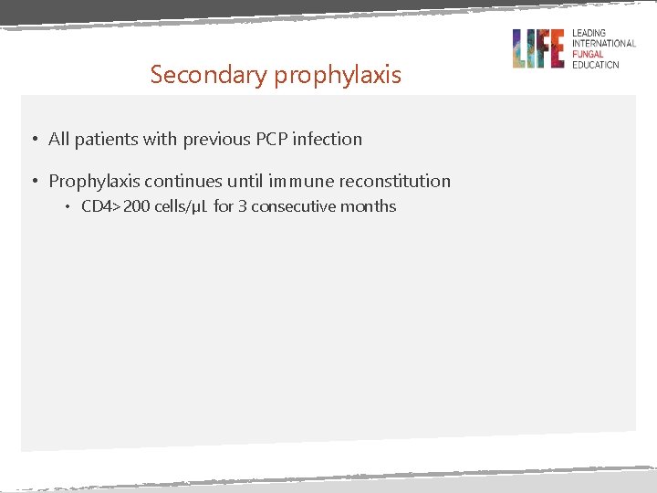 Secondary prophylaxis • All patients with previous PCP infection • Prophylaxis continues until immune