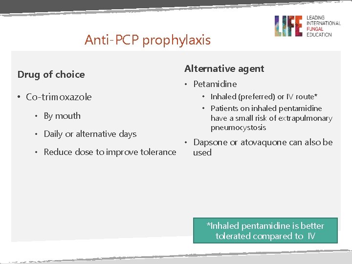 Anti-PCP prophylaxis Drug of choice • Co-trimoxazole • By mouth • Daily or alternative