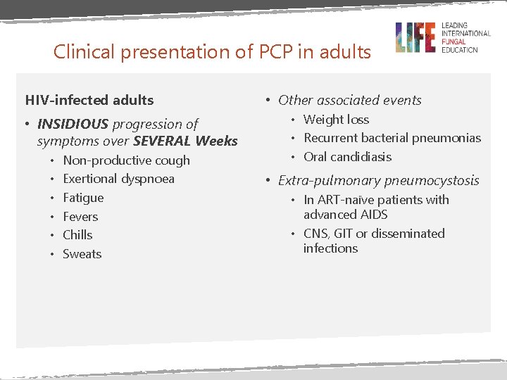Clinical presentation of PCP in adults HIV-infected adults • INSIDIOUS progression of symptoms over