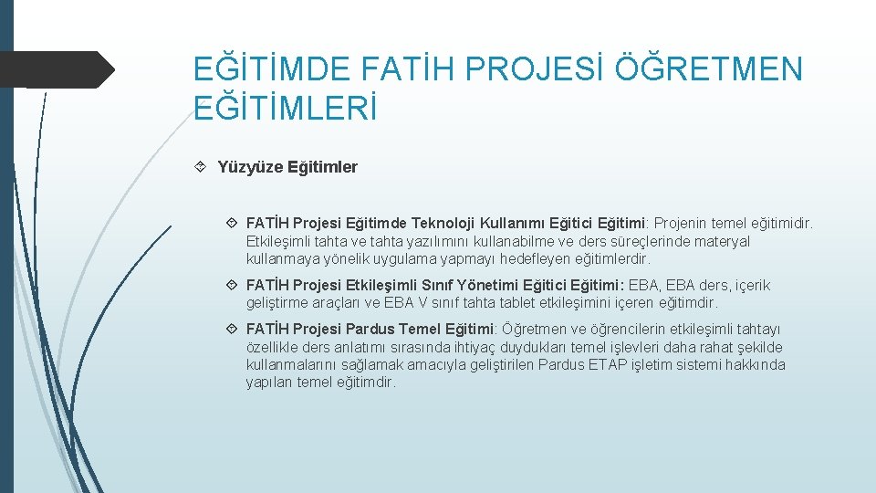 EĞİTİMDE FATİH PROJESİ ÖĞRETMEN EĞİTİMLERİ Yüzyüze Eğitimler FATİH Projesi Eğitimde Teknoloji Kullanımı Eğitici Eğitimi: