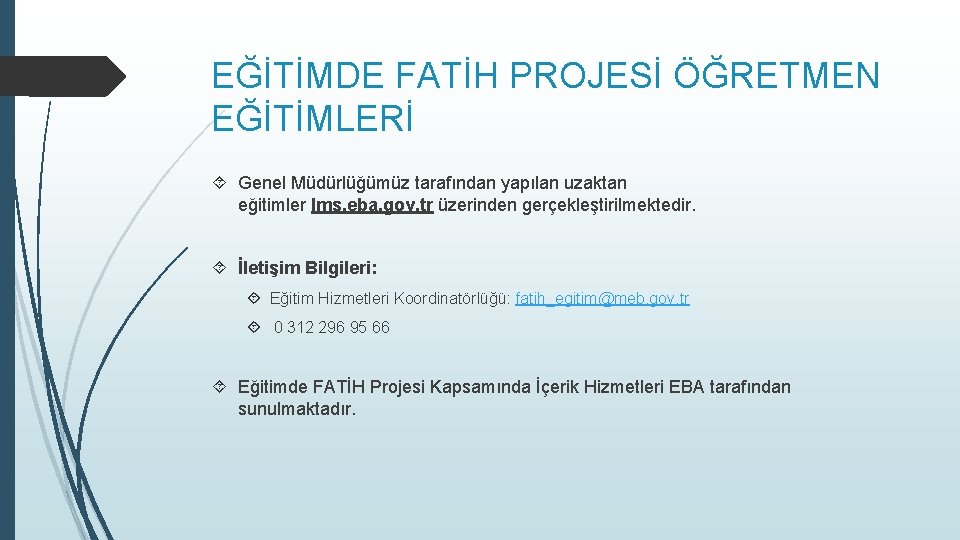 EĞİTİMDE FATİH PROJESİ ÖĞRETMEN EĞİTİMLERİ Genel Müdürlüğümüz tarafından yapılan uzaktan eğitimler lms. eba. gov.