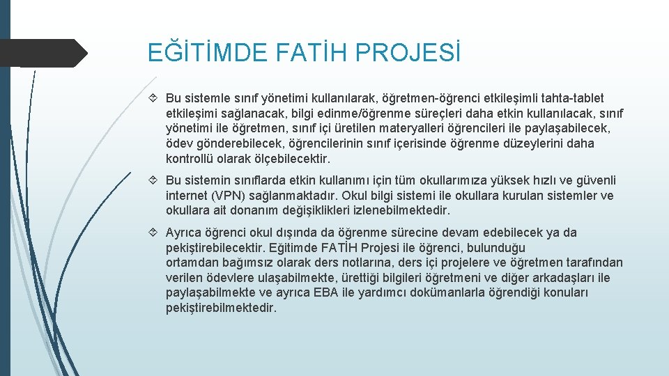 EĞİTİMDE FATİH PROJESİ Bu sistemle sınıf yönetimi kullanılarak, öğretmen-öğrenci etkileşimli tahta-tablet etkileşimi sağlanacak, bilgi