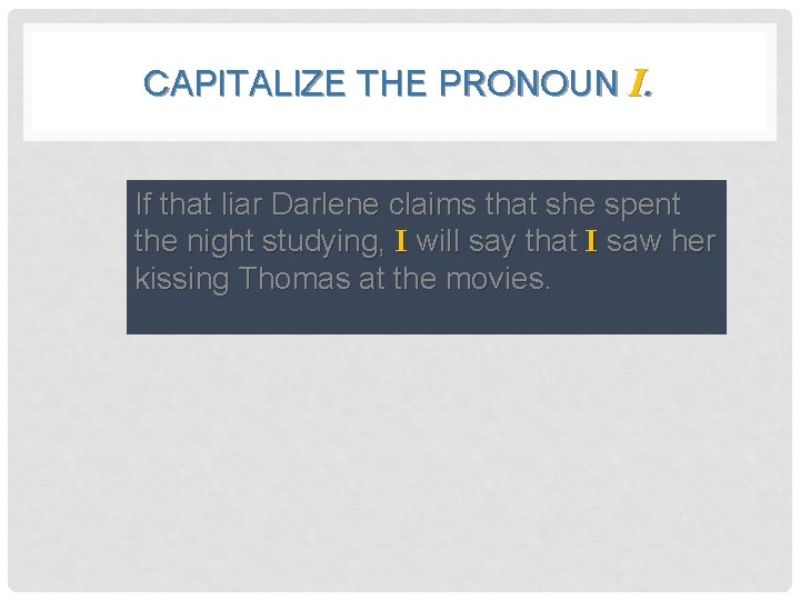 CAPITALIZE THE PRONOUN I. If that Darlene claims spent If • that liar Darlene