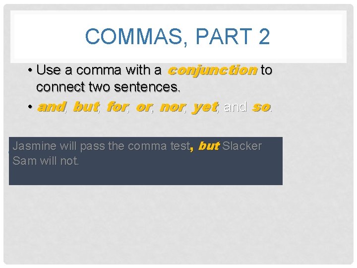 COMMAS, PART 2 • Use a comma with a conjunction to connect two sentences.