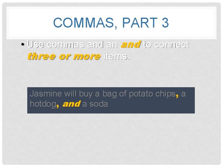 COMMAS, PART 3 • Use commas and an and to connect three or more