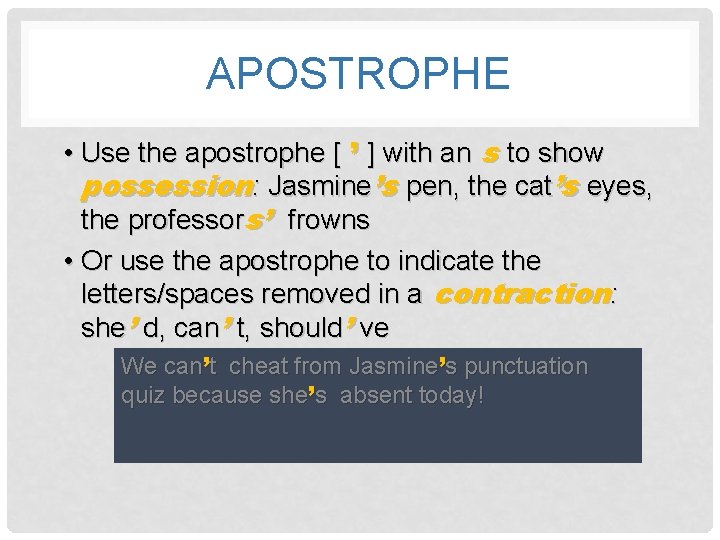 APOSTROPHE • Use the apostrophe [ ’ ] with an s to show possession: