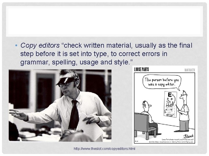  • Copy editors “check written material, usually as the final step before it