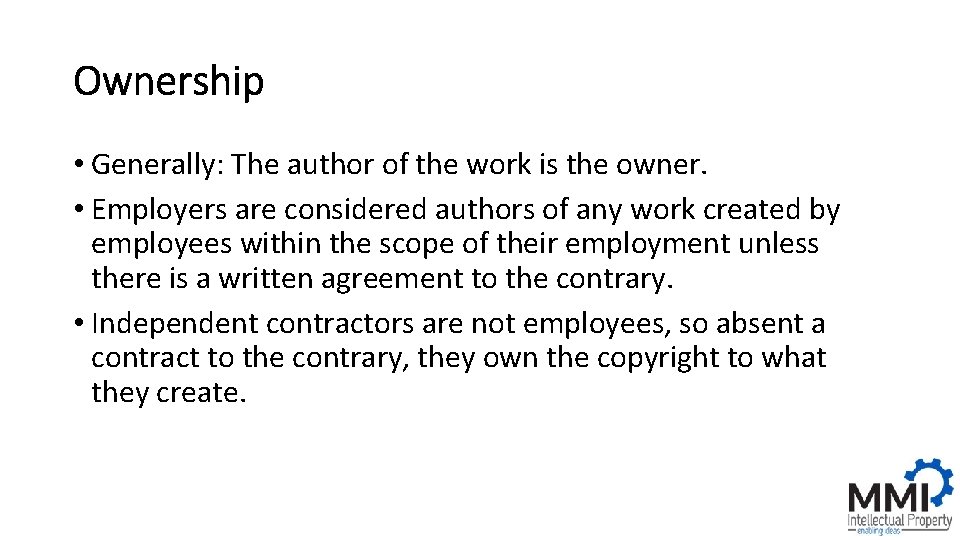 Ownership • Generally: The author of the work is the owner. • Employers are