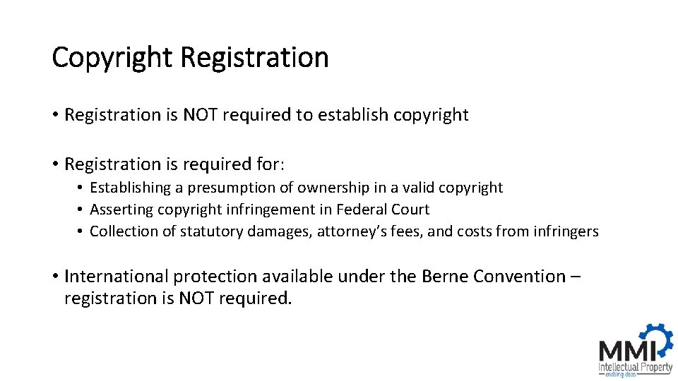 Copyright Registration • Registration is NOT required to establish copyright • Registration is required