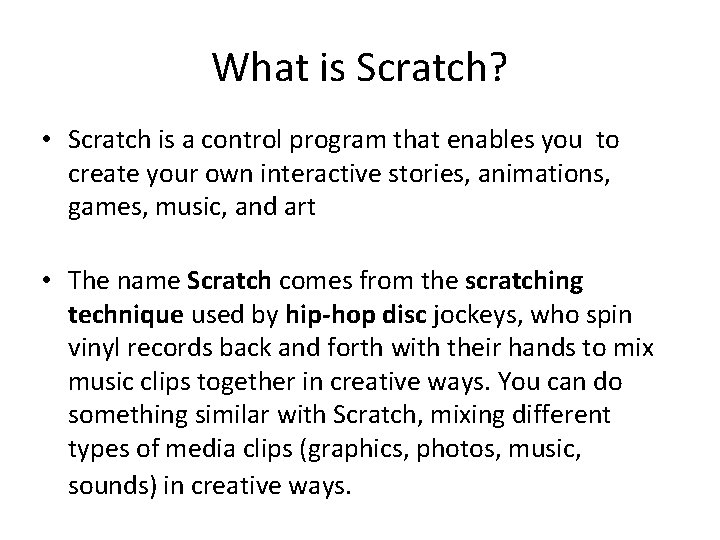 What is Scratch? • Scratch is a control program that enables you to create