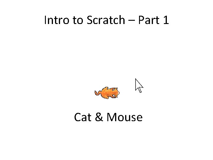 Intro to Scratch – Part 1 Cat & Mouse 