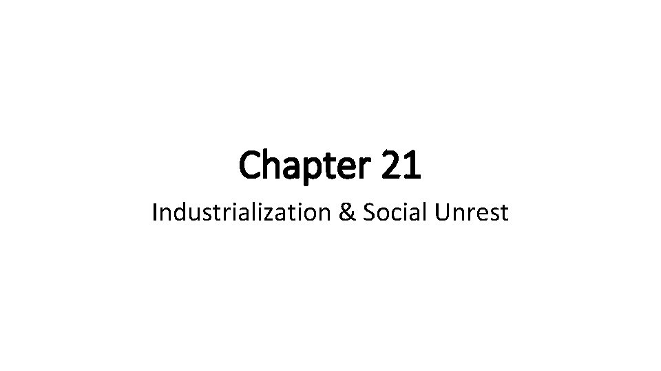 Chapter 21 Industrialization & Social Unrest 