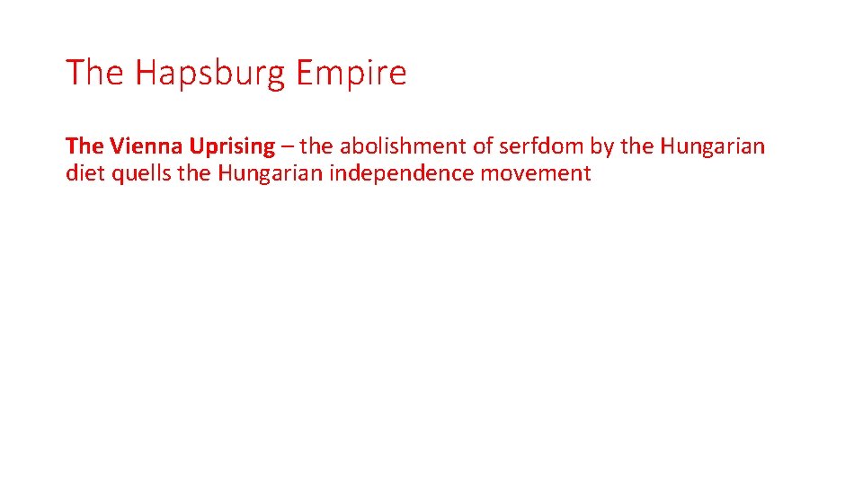The Hapsburg Empire The Vienna Uprising – the abolishment of serfdom by the Hungarian