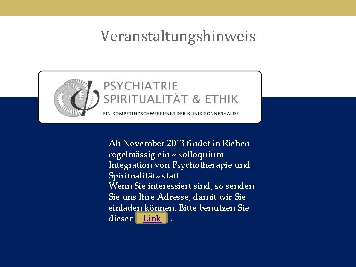 Veranstaltungshinweis Ab November 2013 findet in Riehen regelmässig ein «Kolloquium Integration von Psychotherapie und